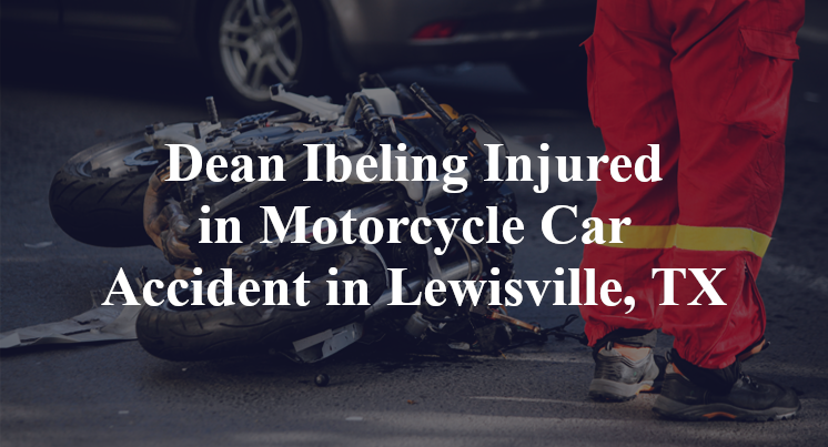 Dean Ibeling Injured in Motorcycle Car Accident in Lewisville, TX