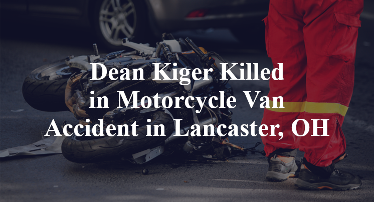 Dean Kiger Killed in Motorcycle Van Accident in Lancaster, OH