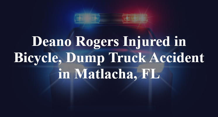 Deano Rogers Injured in Bicycle, Dump Truck Accident in Matlacha, FL