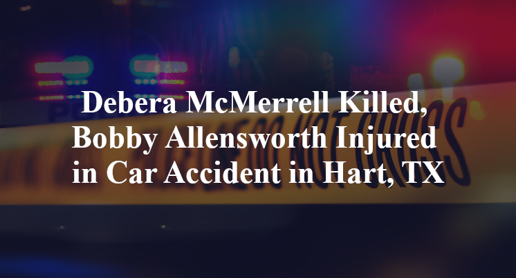 Debera McMerrell Killed, Bobby Allensworth Injured in Car Accident in Hart, TX