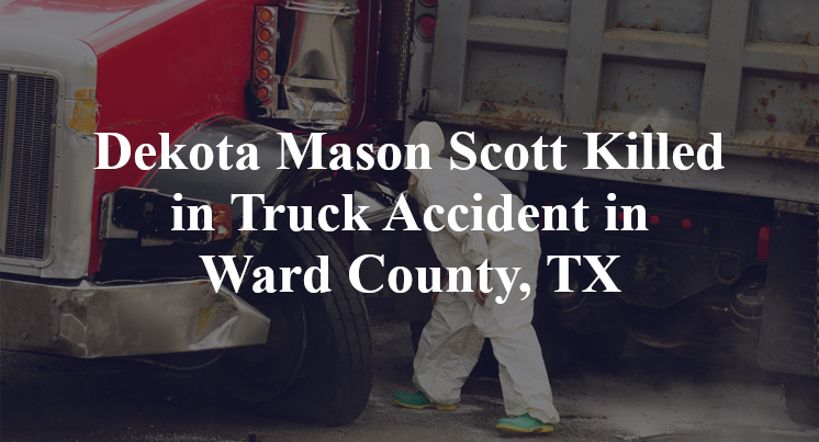 Dekota Mason Scott Killed in Truck Accident in Ward County, TX