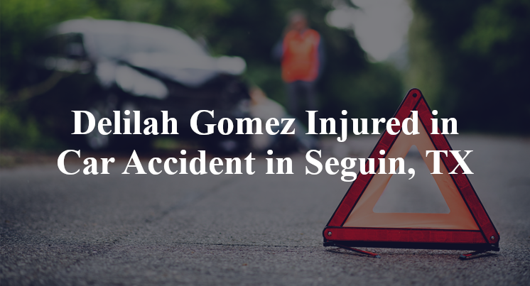 Delilah Gomez Injured in Car Accident in Seguin, TX