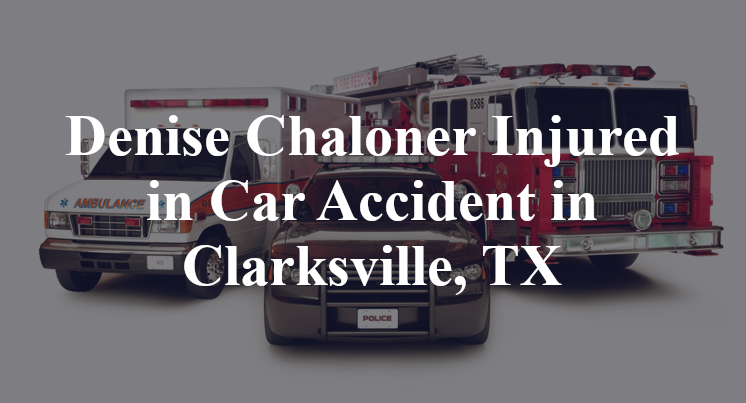 Denise Chaloner Injured in Car Accident in Clarksville, TX