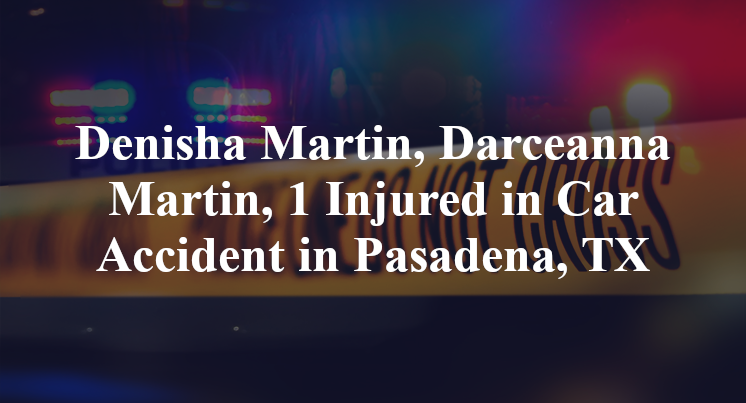 Denisha Martin, Darceanna Martin Car Accident in Pasadena, TX