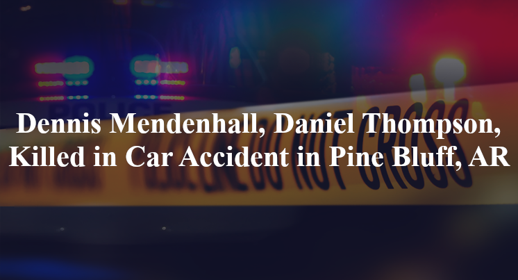 dennis mendenhall daniel thompson car accident pine bluff ar