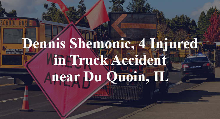 Dennis Shemonic, 4 Injured in Truck Accident near Du Quoin, IL