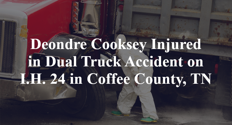 Deondre Cooksey Injured in Dual Truck Accident on I.H. 24 in Coffee County, TN