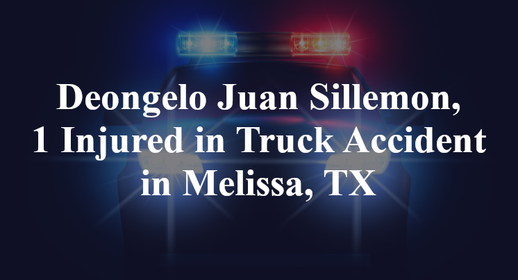 Deongelo Juan Sillemon, 1 Injured in Truck Accident in Melissa, TX