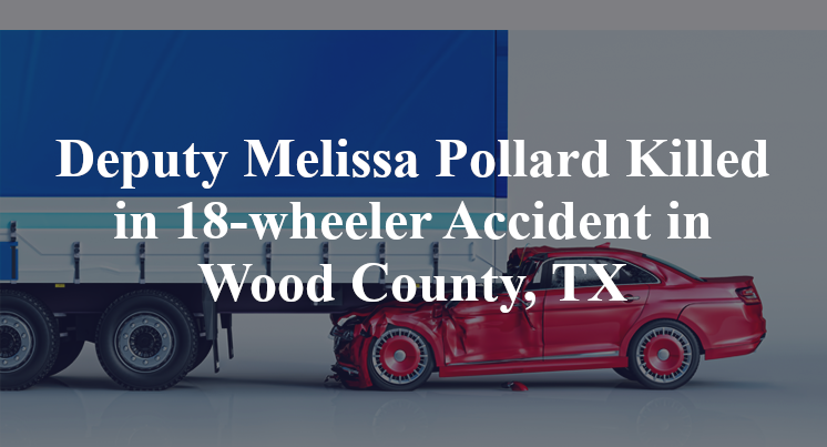 Deputy Melissa Pollard 18-wheeler Accident Wood County, TX