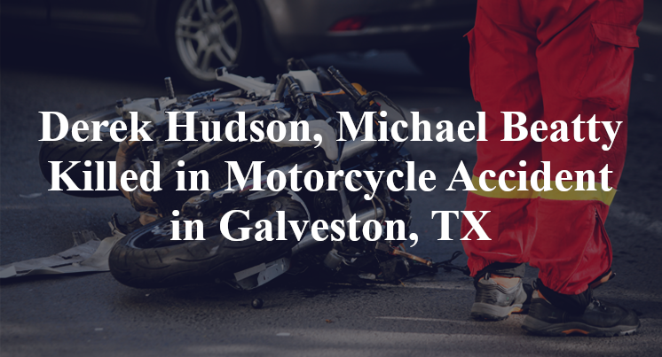 Derek Hudson, Michael Beatty Motorcycle Accident in Galveston, TX