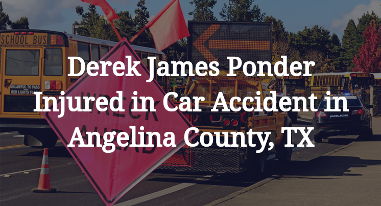 Derek James Ponder Injured in Car Accident in Angelina County, TX