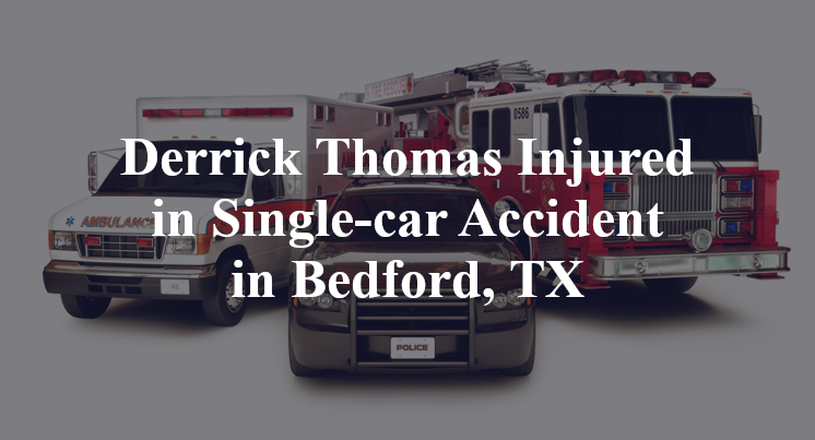 Derrick Thomas Injured in Single-car Accident in Bedford, TX