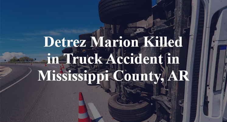 Detrez Marion Killed in Truck Accident in Mississippi County, AR