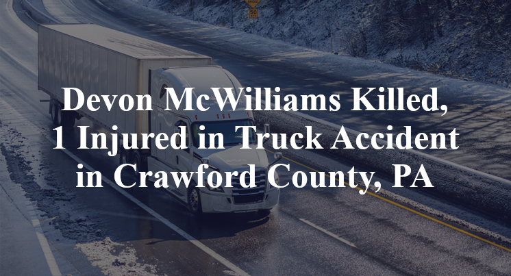 Devon McWilliams Killed, 1 Injured in Truck Accident in Crawford County, PA