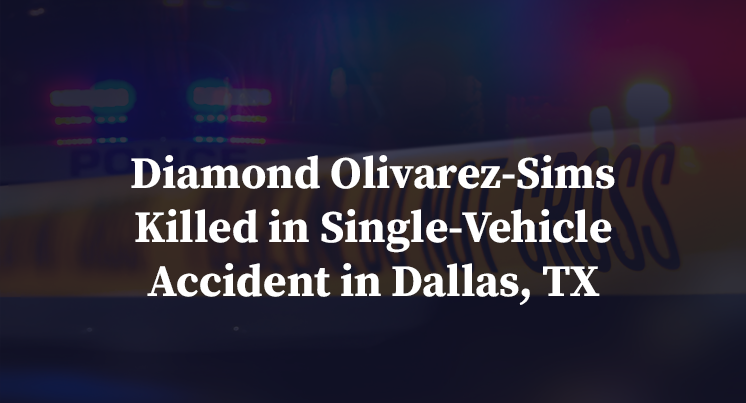 Diamond Olivarez-Sims Killed in Single-Vehicle Accident in Dallas, TX