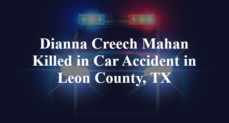 Dianna Creech Mahan Killed in Car Accident in Leon County, TX
