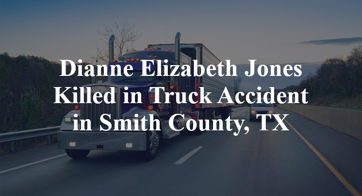 Dianne Elizabeth Jones Killed in Truck Accident in Smith County, TX