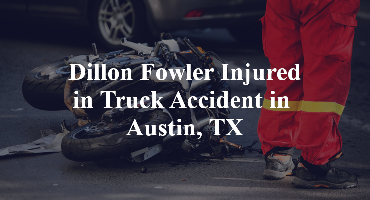 Dillon Fowler Truck Accident in Austin, TX