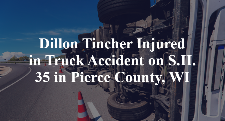 Dillon Tincher Injured in Truck Accident on S.H. 35 in Pierce County, WI