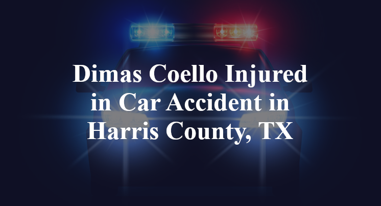 Dimas Coello Car Accident in Harris County, TX