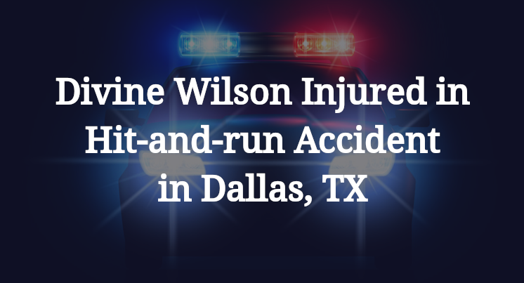 Divine Wilson Hit-and-run Accident in Dallas, TX