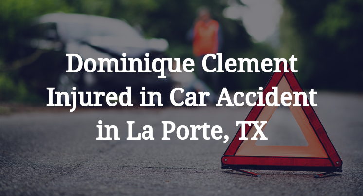 Dominique Clement Injured in Car Accident in La Porte, TX