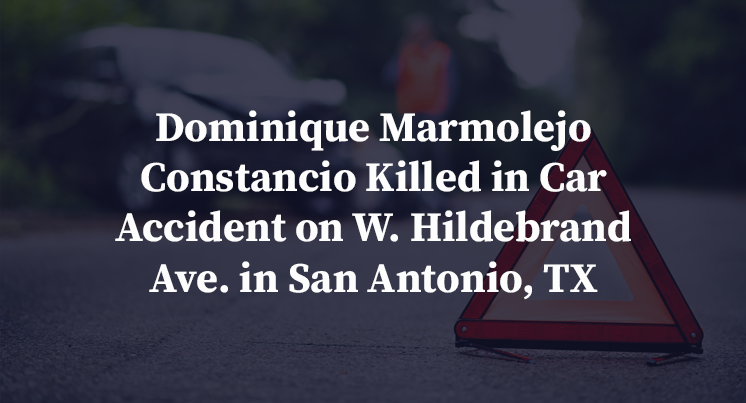 Dominique Marmolejo Constancio Killed in Car Accident on W. Hildebrand Ave. in San Antonio, TX