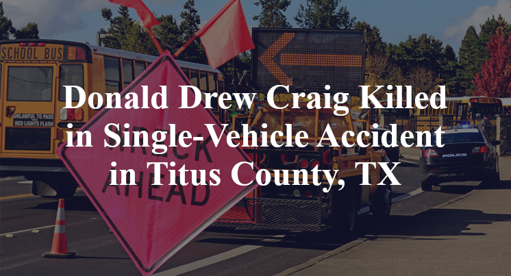 Donald Drew Craig Killed in Single-Vehicle Accident in Titus County, TX