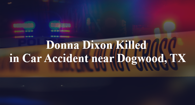 Donna Dixon Killed in Car Accident near Dogwood, TX