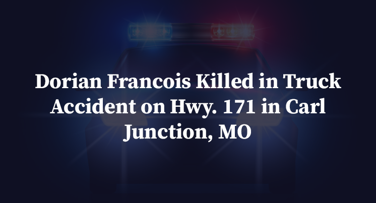 Dorian Francois Killed in Truck Accident on Hwy. 171 in Carl Junction, MO