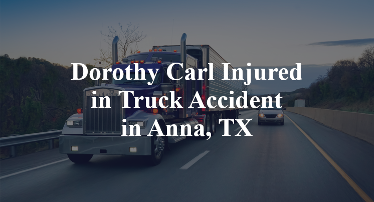 Dorothy Carl Injured in Truck Accident in Anna, TX