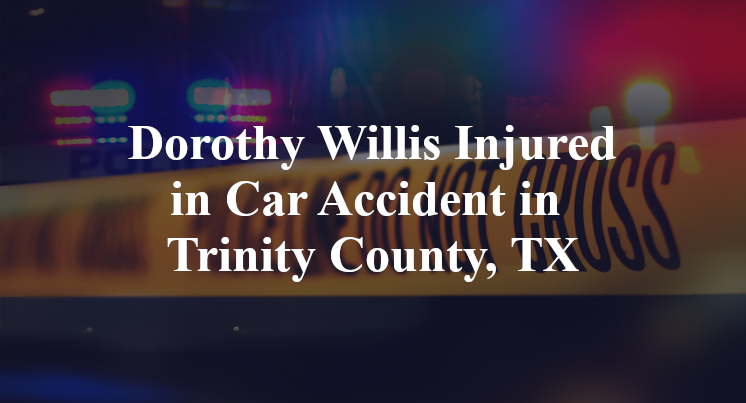 Dorothy Willis Car Accident in Trinity County, TX