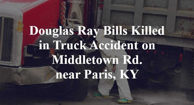 Douglas Ray Bills Killed in Truck Accident on Middletown Rd. near Paris, KY