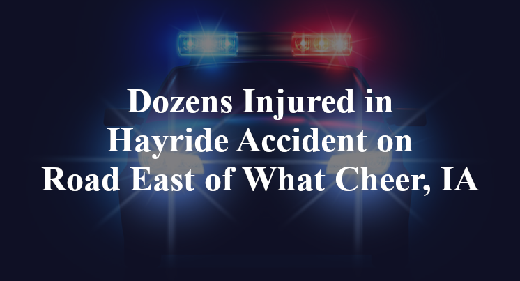 Dozens Injured in Hayride Accident on Road East of What Cheer, IA