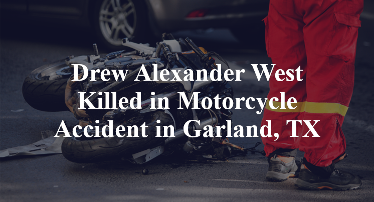 Drew Alexander West Killed in Motorcycle Accident in Garland, TX