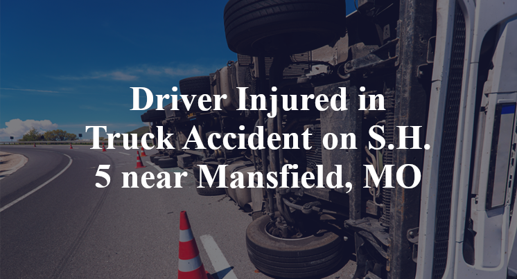 Driver Injured in Truck Accident on S.H. 5 near Mansfield, MO