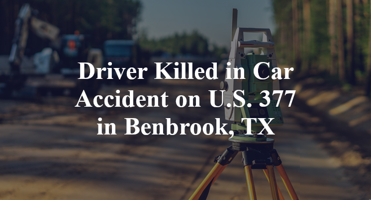 Driver Killed in Car Accident on U.S. 377 in Benbrook, TX