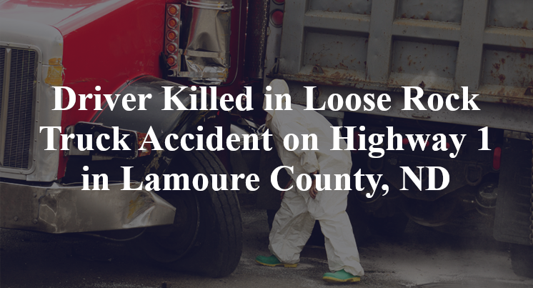 Driver Killed in Loose Rock Truck Accident on Highway 1 in Lamoure County, ND