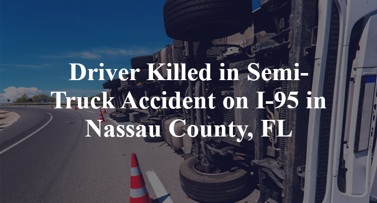 Driver Killed in Semi-Truck Accident on I-95 in Nassau County, FL