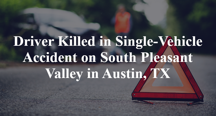 Driver Killed in Single-Vehicle Accident on South Pleasant Valley in Austin, TX