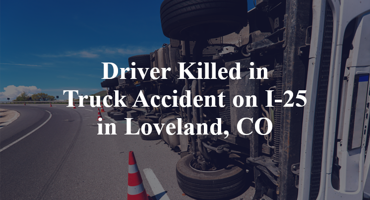 Driver Killed in Truck Accident on I-25 in Loveland, CO