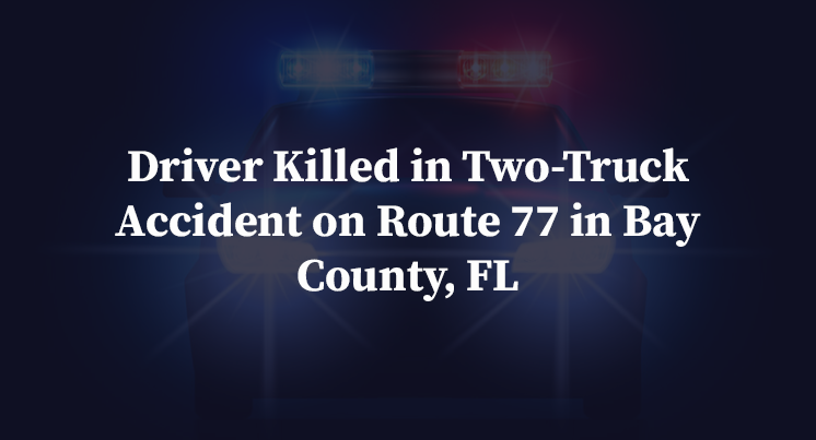 Driver Killed in Two-Truck Accident on Route 77 in Bay County, FL