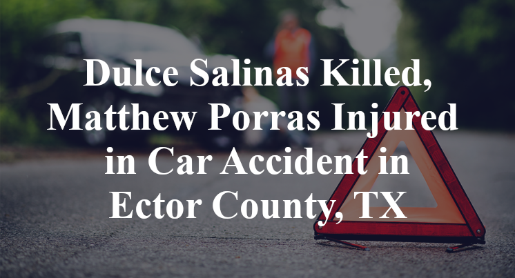 Dulce Salinas Killed, Matthew Porras Injured in Car Accident in Ector County, TX
