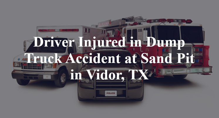 Dump Truck Accident at Sand Pit in Vidor, TX