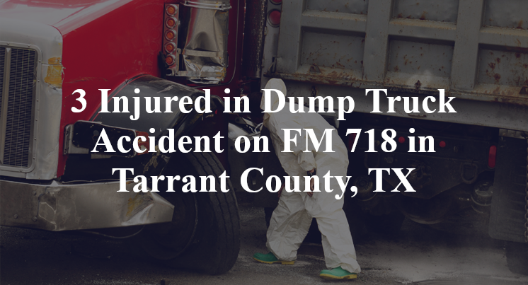 Dump Truck Accident on FM 718 in Tarrant County, TX