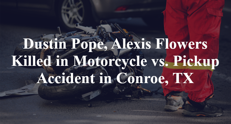 Dustin Pope, Alexis Flowers Killed in Motorcycle vs. Pickup Accident in Conroe, TX