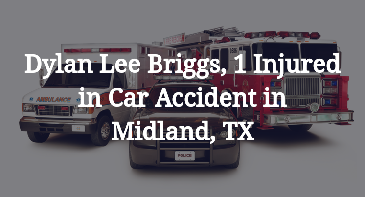 Dylan Lee Briggs, 1 Injured in Car Accident in Midland, TX