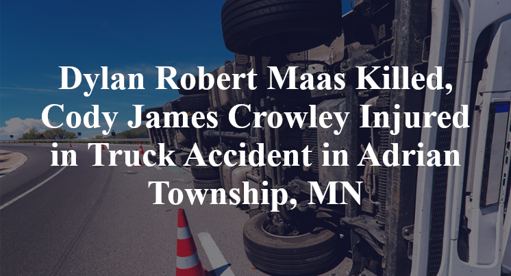 Dylan Robert Maas Killed, Cody James Crowley Injured in Truck Accident in Adrian Township, MN