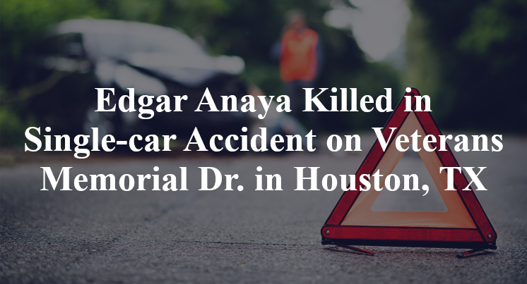 Edgar Anaya Killed in Single-car Accident on Veterans Memorial Dr. in Houston, TX