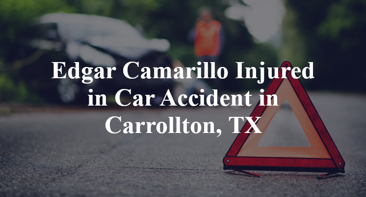 Edgar Camarillo Injured in Car Accident in Carrollton, TX